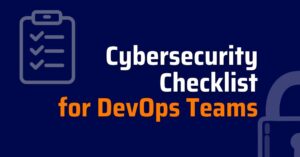 cybersecurity checklist- software security checklist - application security best practices checklist- cybersecurity audit checklist