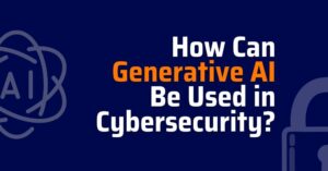 How Can Generative AI Be Used in Cybersecurity, will cybersecurity be replaced by AI, cybersecurity remediation