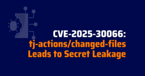 tj-actions/changed-files - CVE-2025-30066 - secret leakage