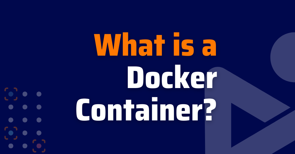 What is a Docker Container? | Xygeni