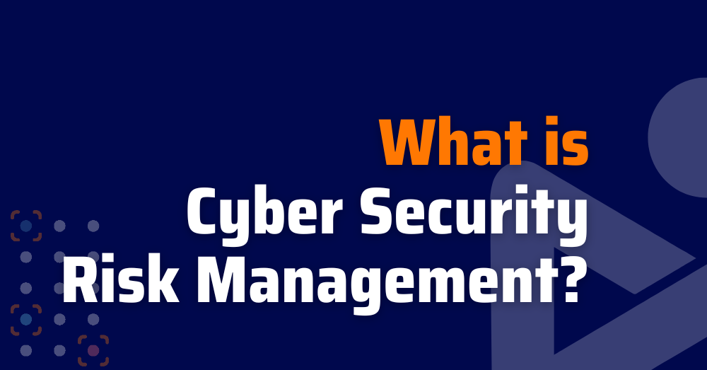 What Is Cyber Security Risk Management? | Xygeni