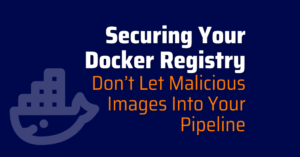 docker registry - container registry -malicious docker images