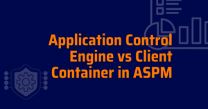 application control engine - application client container - aspm