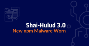 Shai-Hulud 3.0 - npm Malware Worn - shai-hulud malware