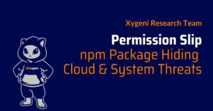 Permission Slip: npm Package Hiding Cloud & System Threats