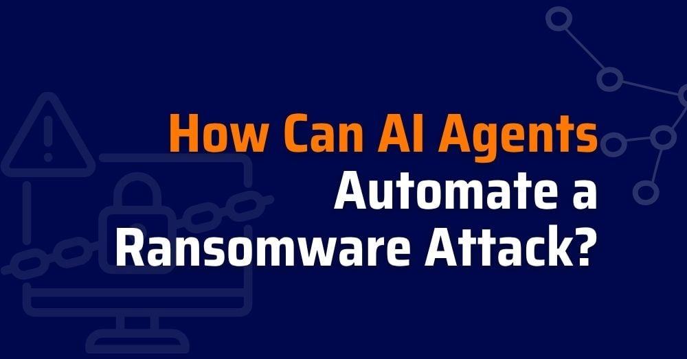 How AI Agents Can Automate a Ransomware Attack
