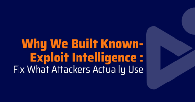 Why We Built Known-Exploit Intelligence Fix What Attackers Actually Use